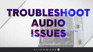 Troubleshoot Audio Issues  Alienware [upl. by Yhtur]