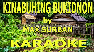 Max Surban  Kinabuhing Bukidnon Karaoke [upl. by Trilbi]