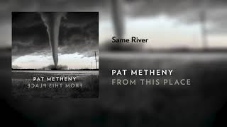 Pat Metheny  Same River Official Audio [upl. by Artemisa]