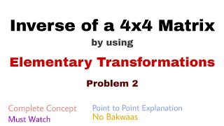 16 Inverse of a Matrix4x4 by using Elementary Transformations  Problem 2  Complete Concept [upl. by Ynaffet]