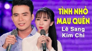 Tình Nhỏ Mau Quên  Lê Sang amp Kim Chi MV HD [upl. by Timoteo]