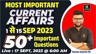 1  15 September 2023 Current Affairs Revision  50 Most Important Questions  Kumar Gaurav Sir [upl. by Eltotsira680]