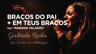 Gabriela Rocha feat Mariana Valadão  Nos Braços do Pai  Em Teus Braços  Live Juntos em Adoração [upl. by Bromleigh]