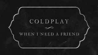 Coldplay  When I Need A Friend Official Lyric Video [upl. by Lorinda]