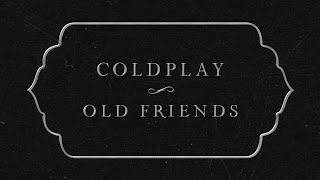 Coldplay  Old Friends Official Lyric Video [upl. by Otrebogir]