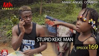 STUPID KEKE MAN Mark Angel Comedy Episode 169 [upl. by Anbul]