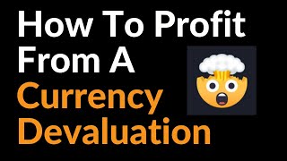 How To Profit From A Currency Devaluation [upl. by Sawyor]