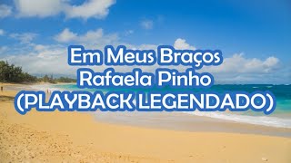 Em Meus Braços PLAYBACK LEGENDADO  Rafaela Pinho 🎶 [upl. by Dione699]