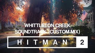 HITMAN 2 Soundtrack  Whittleton Creek Custom Mix [upl. by Queri]